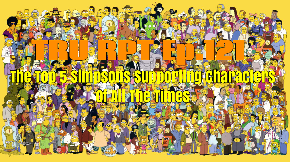 ISeeRobots The Toys R Us Report Ep.121 The Top 5 Simpsons Supporting