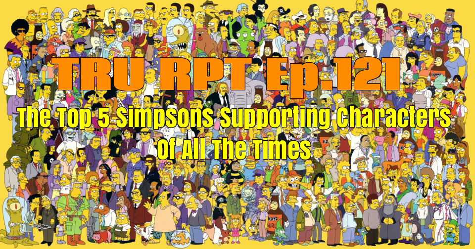 ISeeRobots The Toys R Us Report Ep.121 The Top 5 Simpsons Supporting