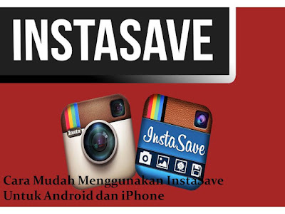 Cara Mudah Menggunakan InstaSave untuk Android serta iPhone Cara Mudah Menggunakan InstaSave untuk Android serta iPhone