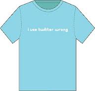 I Use Twitter Wrong I Use Twitter Wrong