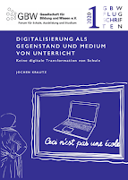 Digitalisierung als Gegenstand und Medium von Unterricht