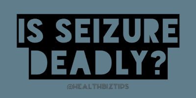 Is Seizure Deadly?