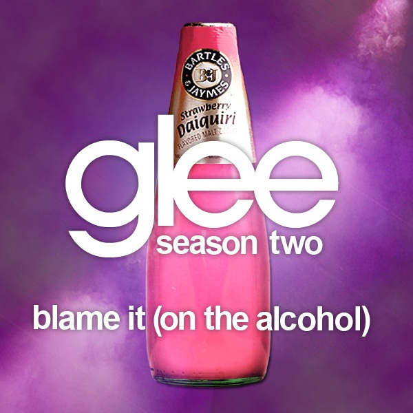 Blame It On The Alcohol Glee Lyrics Glee Cast - Blame It (On the Alcohol) lyrics | Lyrics Like