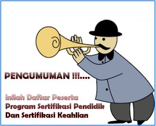 Pengumuman Daftar Peserta Program Sertifikasi Pendidik Dan Sertifikasi Keahlian (Alih Fungsi)