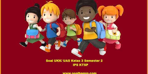 Soal UKK/ UAS Kelas 3 IPS Semester 2