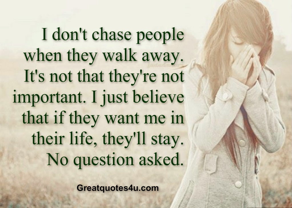 I don't chase people when they walk away