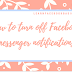 How to turn off Facebook messenger notifications