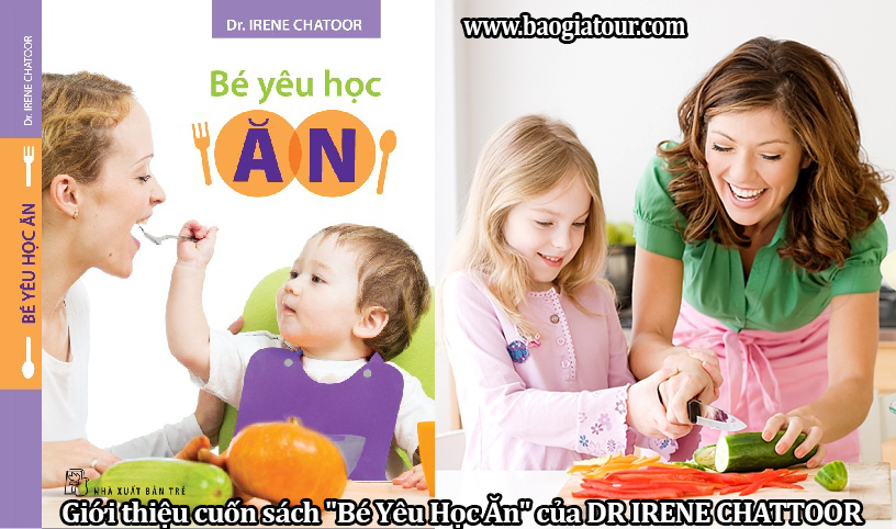 Giới thiệu cuốn sách Bé Yêu Học Ăn của DR IRENE CHATTOOR Giới thiệu cuốn sách Bé Yêu Học Ăn của DR IRENE CHATTOOR