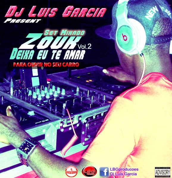 Mixagem - Zouk vol 2 - Deixa Eu Te Amar - Dj Luis Garcia Mix - Pra o seu Carro 2015 LBG -PROD (Download Free)