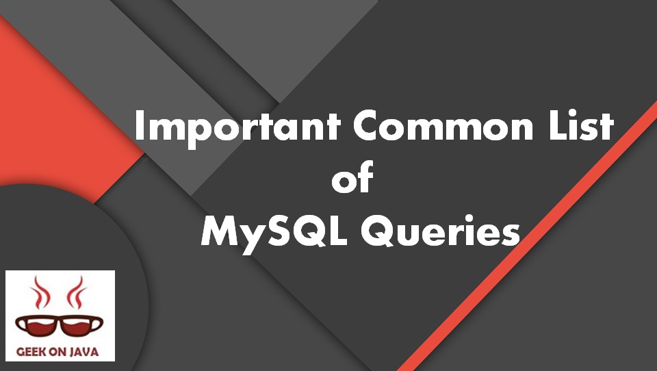 Geek On Java Important Common List Of Mysql Queries