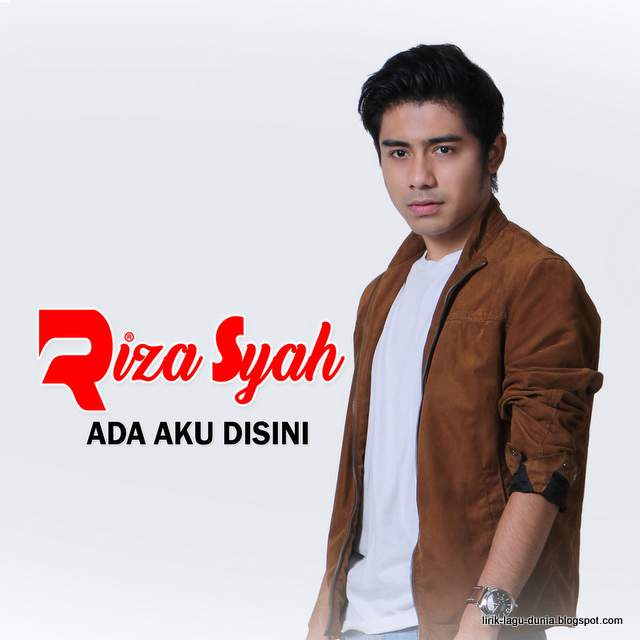 Lirik Lagu Riza Syah Ada Aku Disini Lirik Lagu Dunia