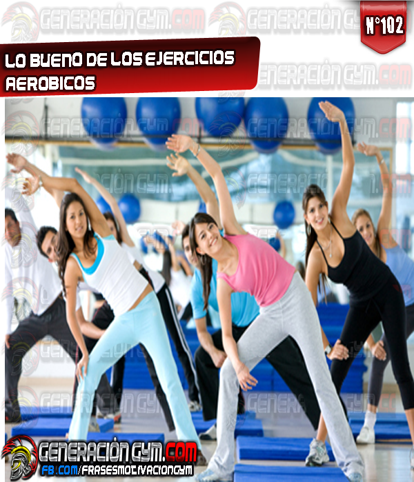 LO BUENO DE LOS EJERCICIOS AEROBICOS - GENERACIÓN GYM