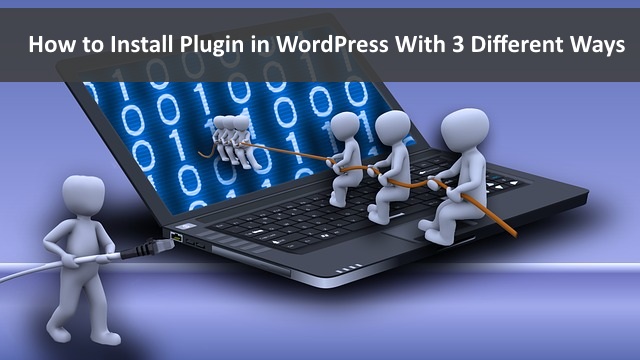 How To Install Plugin In Wordpress With 3 Different Ways