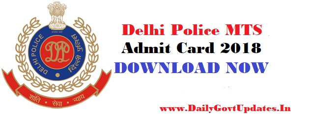 Delhi Police MTS Admit Card 2018 Download Now -DailyGovtUpdates.In Delhi Police MTS Admit Card 2018 Download Now -DailyGovtUpdates.In