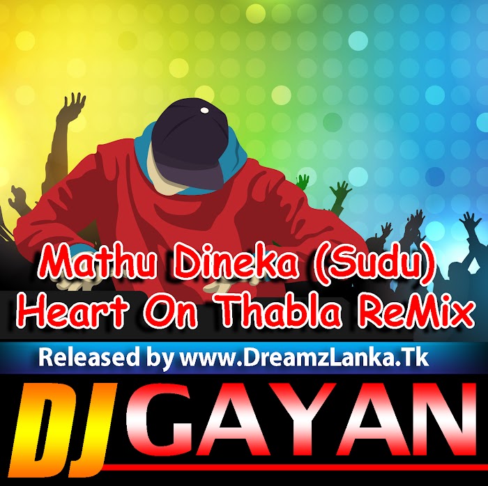 Mathu Dineka (Sudu) Heart On Thabla ReMix - Dj Gayan