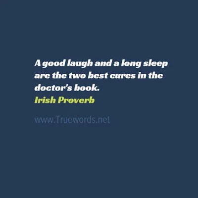 A good laugh and a long sleep are the two best cures in the doctor's book