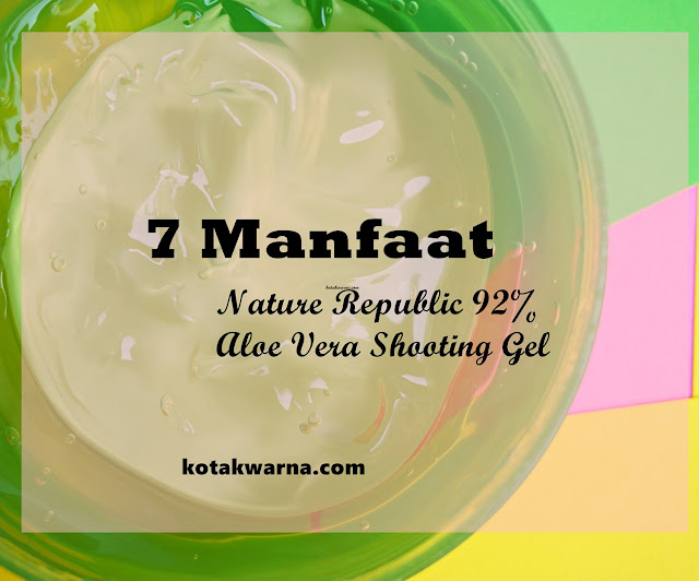 7 Kegunaan Dari Nature Republic 92% Aloe Vera Shooting Gel