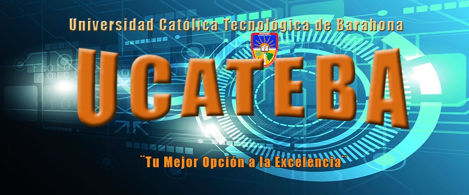 UNIVERSIDAD CATOLICA Y TECNOLÓGICA DE BARAHONA UCATEBA