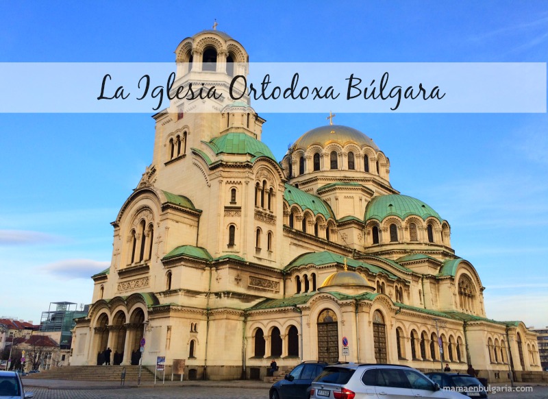 La Iglesia Ortodoxa Búlgara para principiantes - Mamá española en Bulgaria