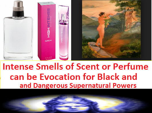 Intense Smells of Scent or Perfume can be Evocation for Black and Dangerous Supernatural Powers