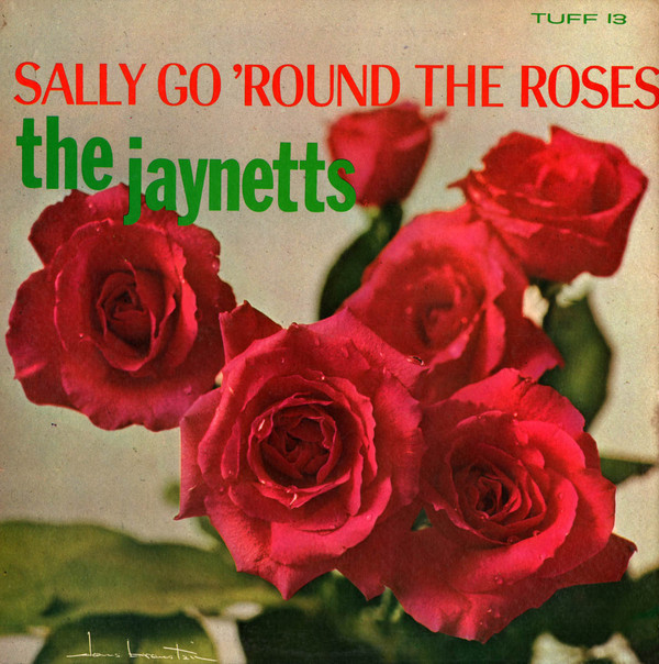 The Jaynetts SALLY GO ROUND THE ROSES The Jaynetts SALLY GO ROUND THE ROSES