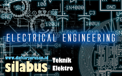 Daftar Silabus / Mata Kuliah Yang Dipelajari Pada Teknik Elektro Daftar Silabus / Mata Kuliah Yang Dipelajari Pada Teknik Elektro
