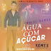 ARROCHA-ROMEU ÁGUA COM AÇUCAR
