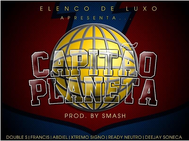 Elenco de Luxo Ft Capitão Planeta (Baixe Agora) Download Free 2013