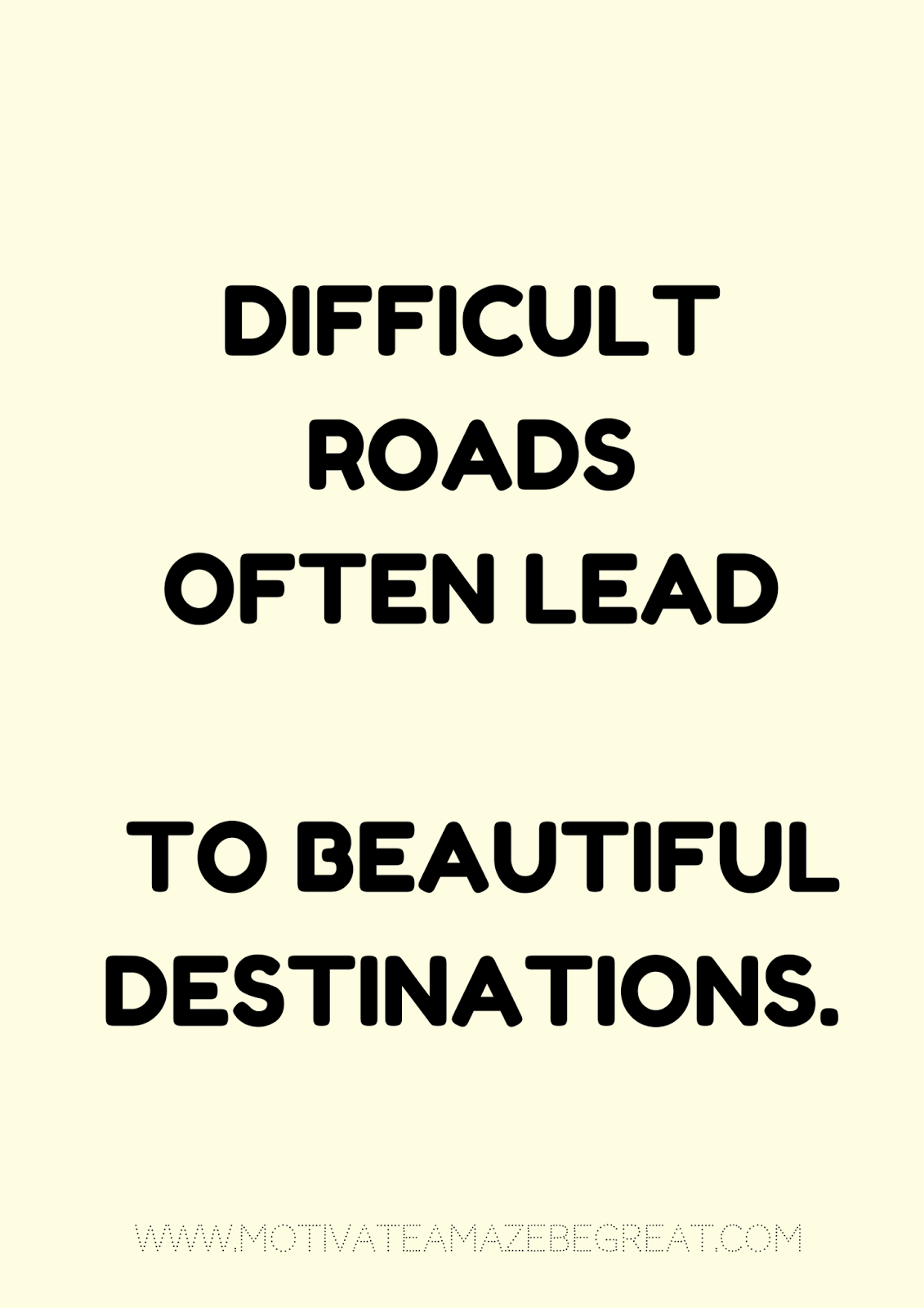 27 Self Motivation Quotes And Posters For Success "Difficult roads often lead to beautiful