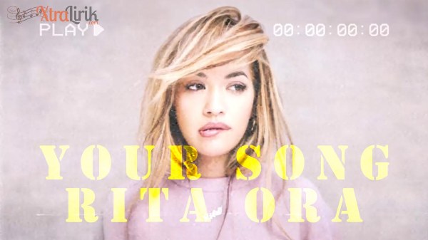 Arti Lirik lagu Your Song Rita Ora Terjemahan Arti Lirik lagu Your Song Rita Ora Terjemahan