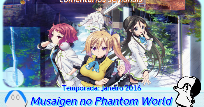Primeiras Impressões: Musaigen no Phantom World – AniHome