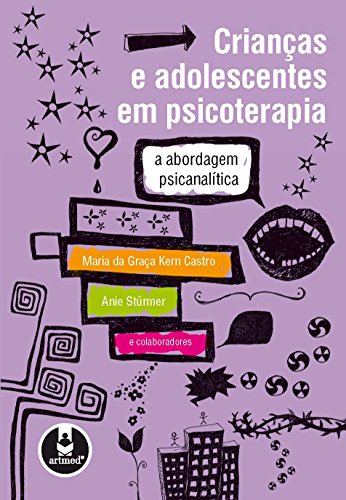 Crianças e Adolescentes em Psicoterapia A abordagem psicanalítica - Maria da Graça Kern Castro, Anie Stürmer