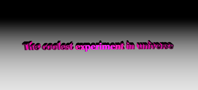 The coldest experiment in universe The coldest experiment in universe