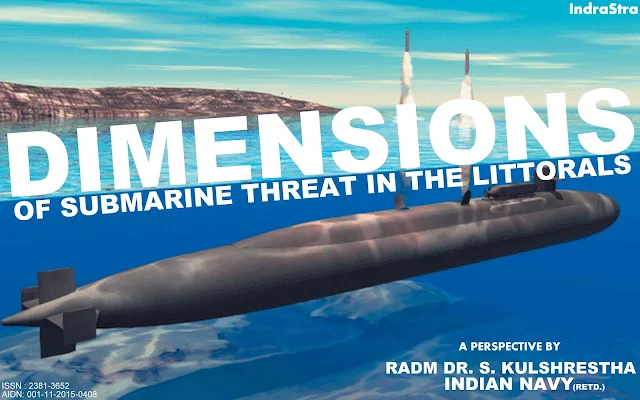 FEATURED | Dimensions of Submarine Threat in the Littorals –A Perspective by RADM Dr. S. Kulshrestha (Retd.), INDIAN NAVY