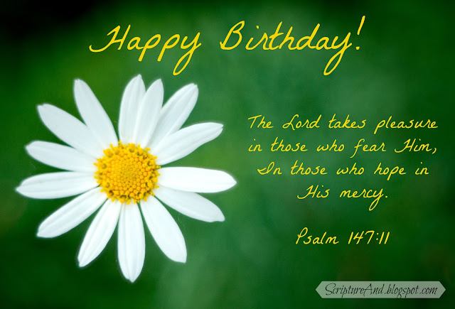 Happy Birthday image with daisy and Psalm 147:11 from ScriptureAnd.blogspot.com