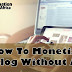 5 Tips On How To Monetize A Blog Without Ads