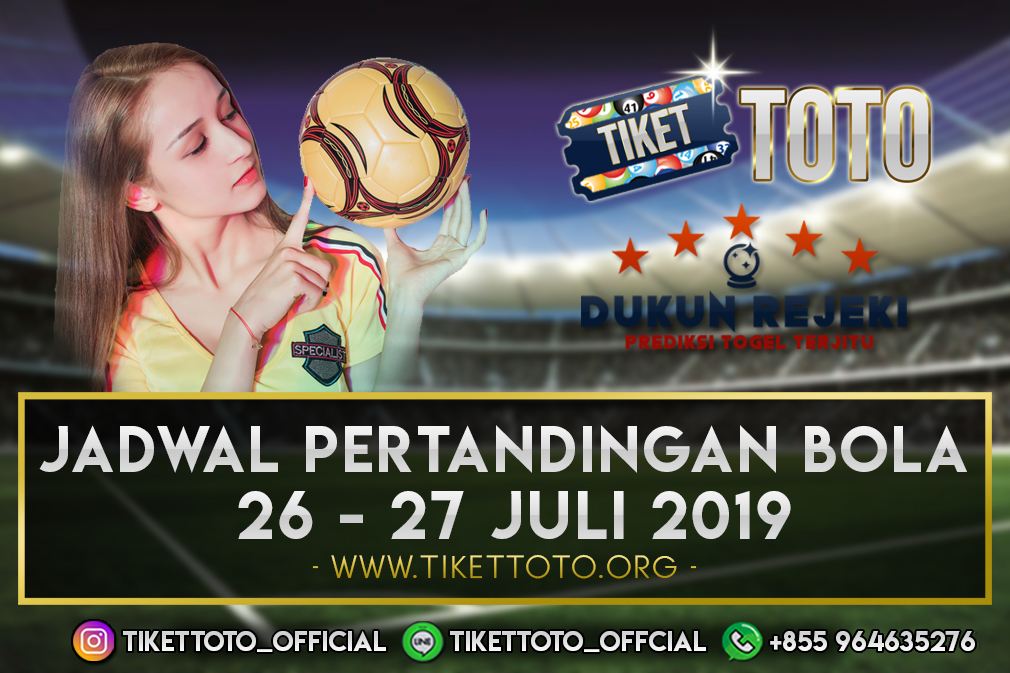 JADWAL PERTANDINGAN BOLA TANGGAL 26 – 27 JULI 2019