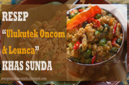 Resep Masakan Sunda: Resep Ulukutek Oncom dan Leunca Khas Sunda