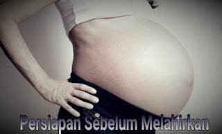 ibu melahirkan Ini Dia Persiapan Sebelum Melahirkan