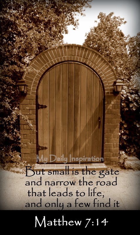 But small is the gate and narrow the road that leads to life
