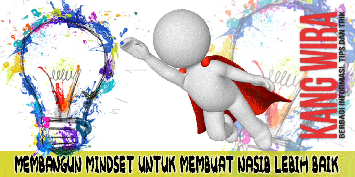 Membangun Mindset Untuk Membuat Nasib Lebih Baik Membangun Mindset Untuk Membuat Nasib Lebih Baik