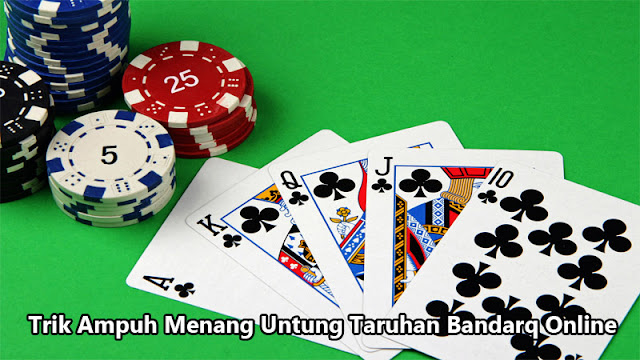 Trik Ampuh Menang Untung Taruhan Bandarq Online Trik Ampuh Menang Untung Taruhan Bandarq Online