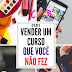 Como vender cursos que você não fez