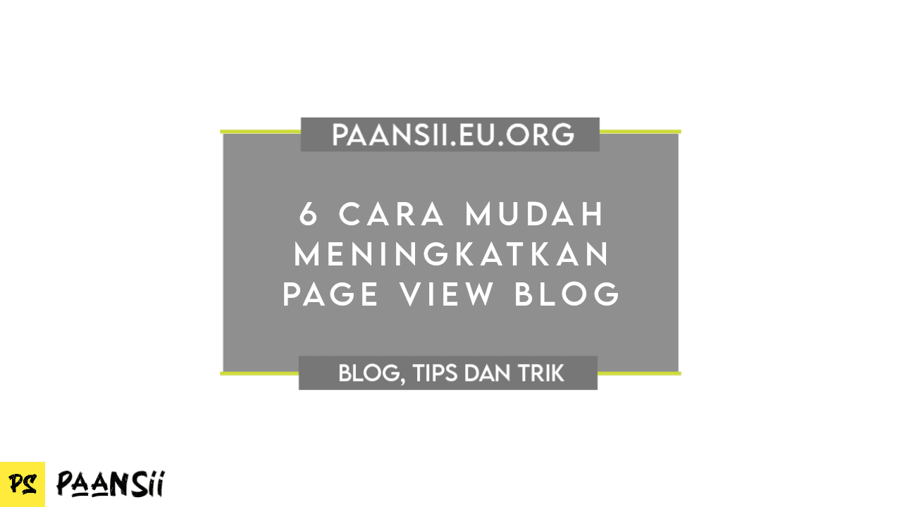 6 Cara Mudah Meningkatkan Page View Blog 6 Cara Mudah Meningkatkan Page View Blog