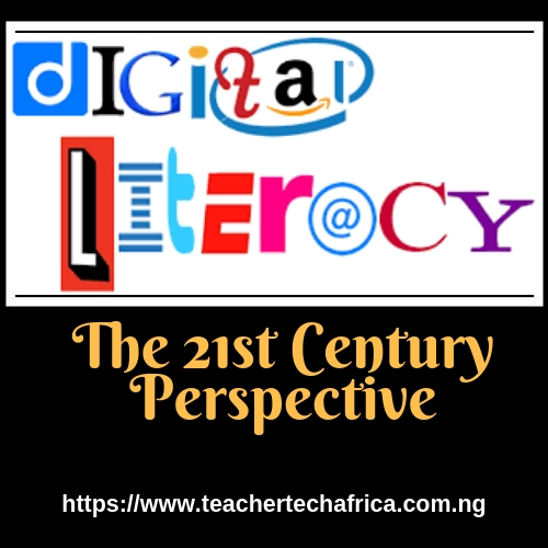 Digital Literacy the 21st Century Perspective Teacher Tech Africa