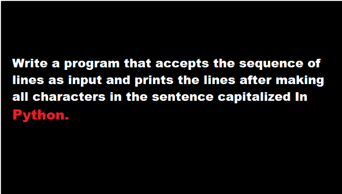 Accepts the sequence of lines as input and prints the lines in Python ...