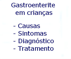 Gastroenterite em crianças causas sintomas diagnóstico tratamento prevenção riscos complicações