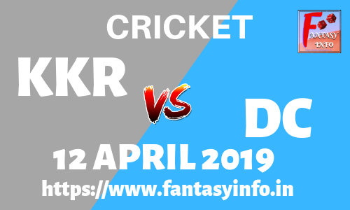 KKR vs DC Dream11cricket 12 April 2019 Kolkata vs Delhi Probable11 Playing11 Team News