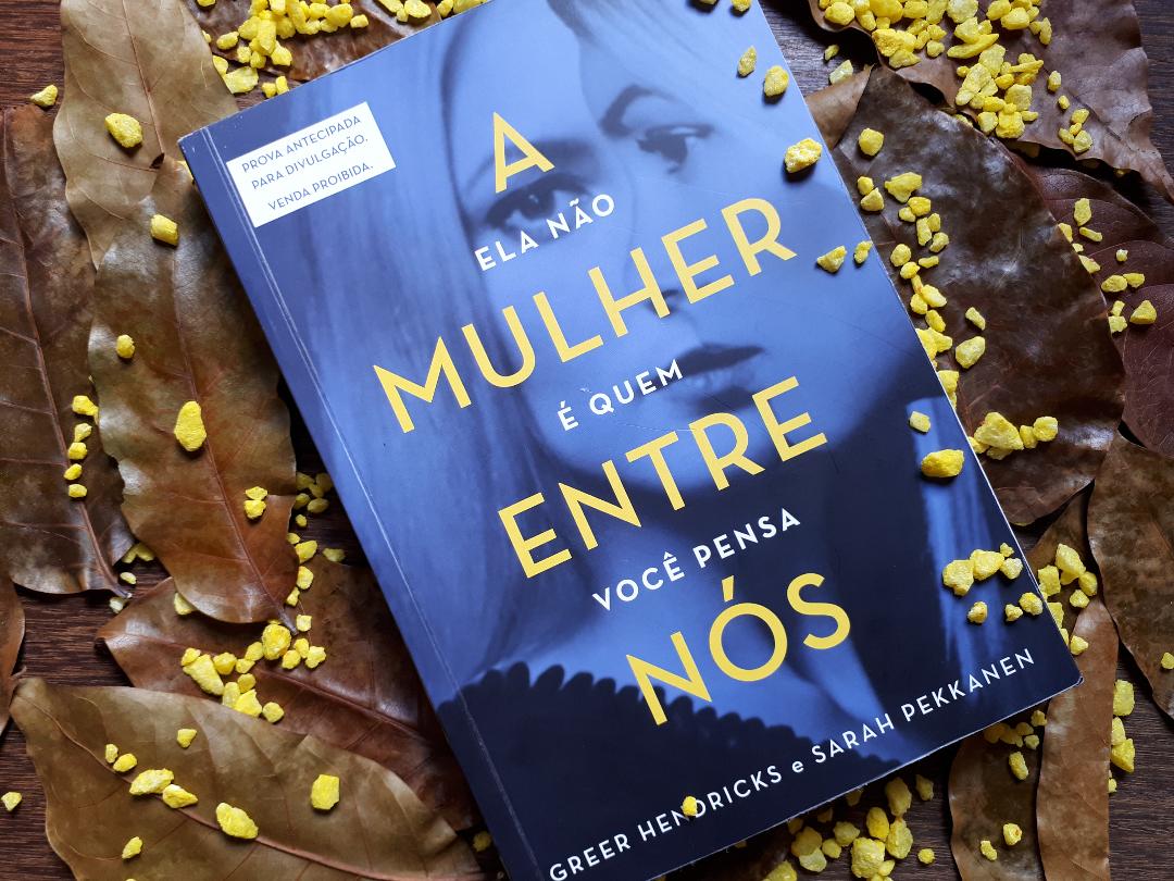 A MULHER ENTRE NÓS - GREER HENDRICKS E SARAH PEKKANEN A MULHER ENTRE NÓS - GREER HENDRICKS E SARAH PEKKANEN