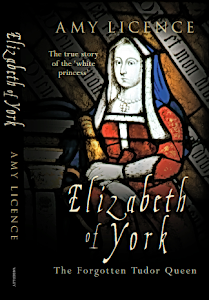 Amy Licence, "Elizabeth of York, the True Story of the White Princess," Amberley, Feb 2013